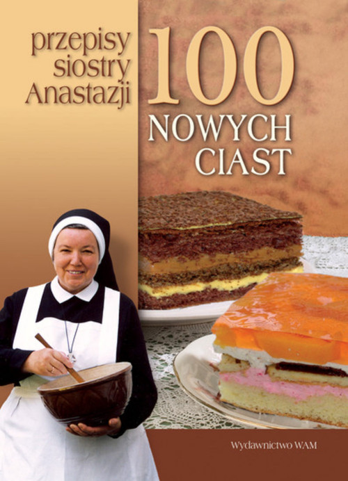 Image of 100 nowych ciast. Przepisy siostry Anastazji