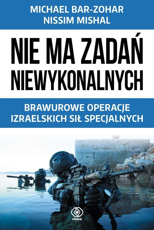 Image of Nie ma zadań niewykonalnych. Brawurowe operacje izraelskich sił specjalnych