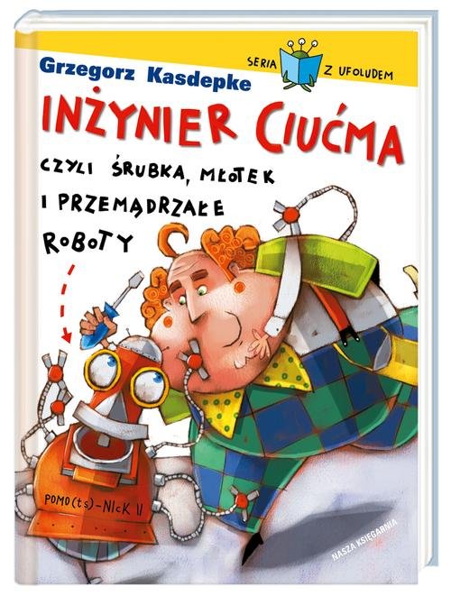 Image of Inżynier Ciućma, czyli śrubka, młotek i przemądrzałe roboty