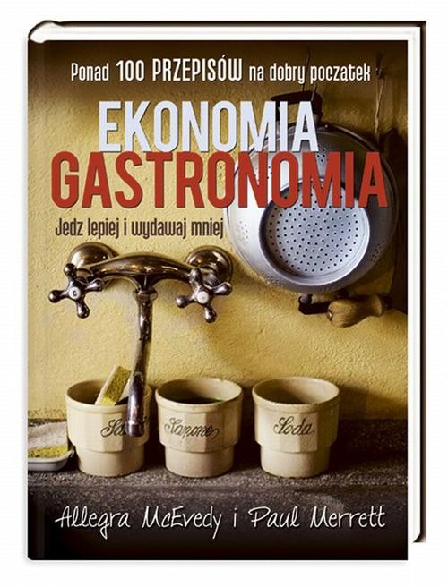 Image of Ekonomia gastronomia. Jedz lepiej i wydawaj mniej