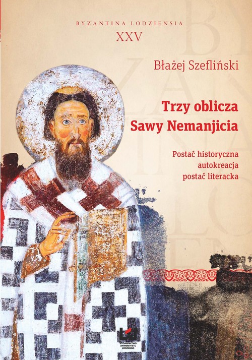 Image of Trzy oblicza Sawy Nemanjicia. Postać historyczna – autokreacja – postać literacka