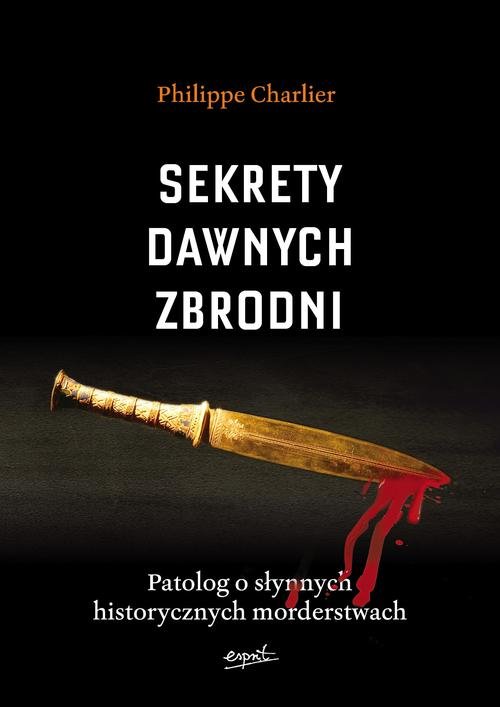 Image of Sekrety dawnych zbrodni. Patolog o słynnych historycznych morderstwach