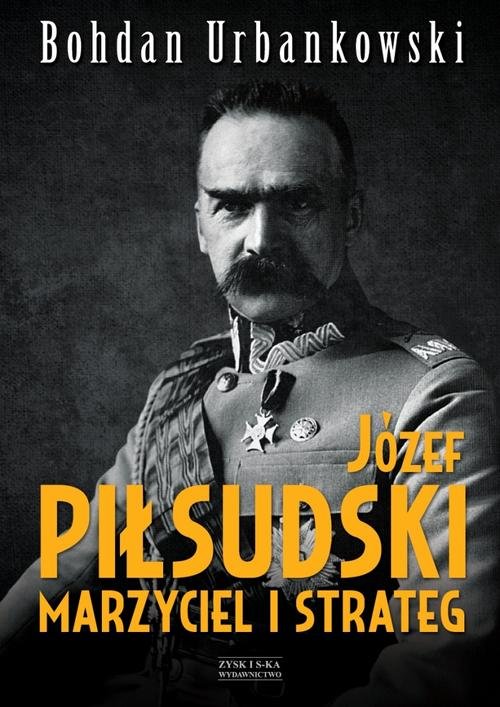 Image of Józef Piłsudski. Marzyciel i strateg