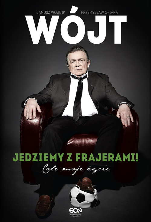 Image of Wójt. Jedziemy z frajerami! Całe moje życie