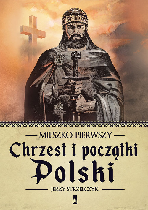 Image of Mieszko Pierwszy. Chrzest i początki Polski