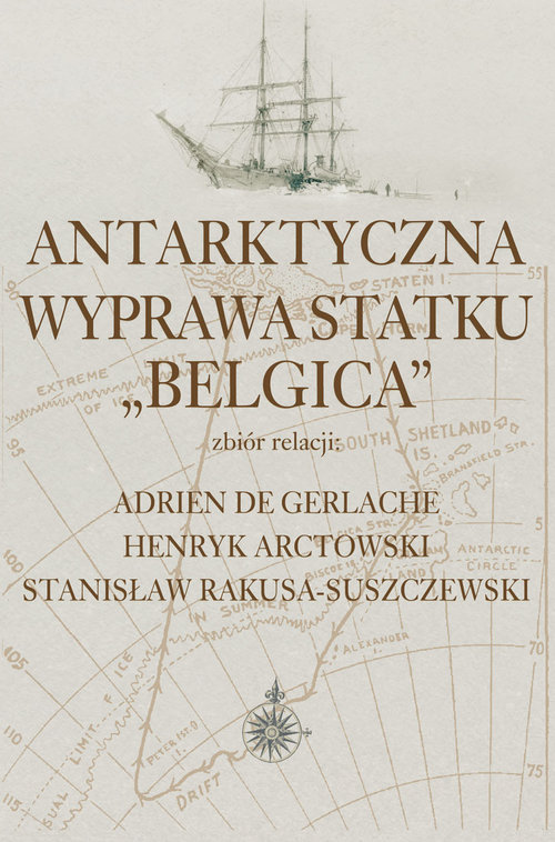 Image of Antarktyczna wyprawa statku Belgica Zbiór relacji: Adrien de Gerlache, Henryk Arctowski, Stanisław Rakusa-Suszczewski