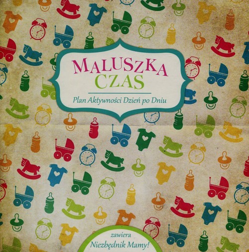 Image of Maluszka czas Plan aktywności Dzień po Dniu zawiera Niezbędnik Mamy