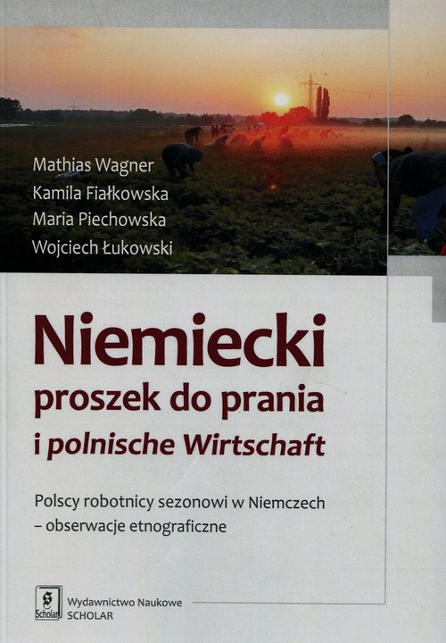 Image of Niemiecki proszek do prania i polnische Wirtschaft Polscy robotnicy sezonowi w Niemczech - obserwacje etnograficzne