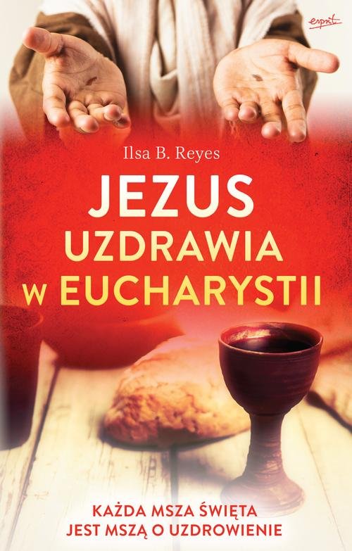 Image of Jezus uzdrawia w Eucharystii Każda Msza święta jest mszą o uzdrowienie