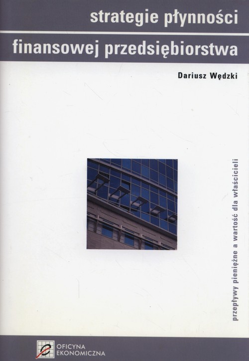 Image of Strategie płynności finansowej przedsiębiorstwa przepływy pieniężne a wartość dla właścicieli