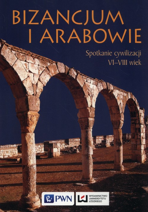 Image of Bizancjum i Arabowie Spotkanie cywilizacji. VI-VIII wiek