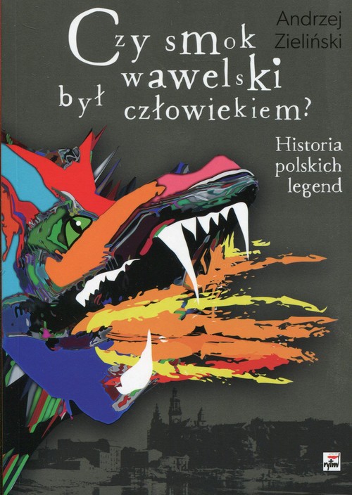 Image of Czy smok wawelski był człowiekiem? Historia polskich legend