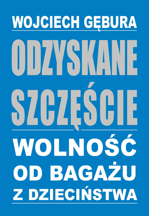 Image of Odzyskane szczęście Wolność od bagażu z dzieciństwa