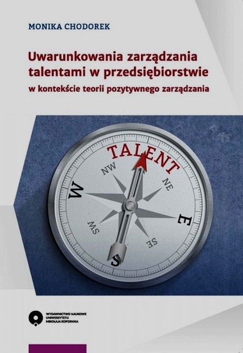 Image of Uwarunkowania zarządzania talentami w przedsiębiorstwie w kontekście teorii pozytywnego zarządzania