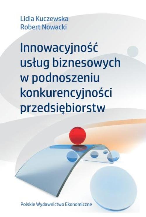 Image of Innowacyjność usług biznesowych w podnoszeniu konkurencyjności przedsiębiorstw