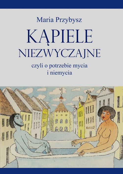 Image of Kąpiele niezwyczajne czyli o potrzebie mycia i niemycia