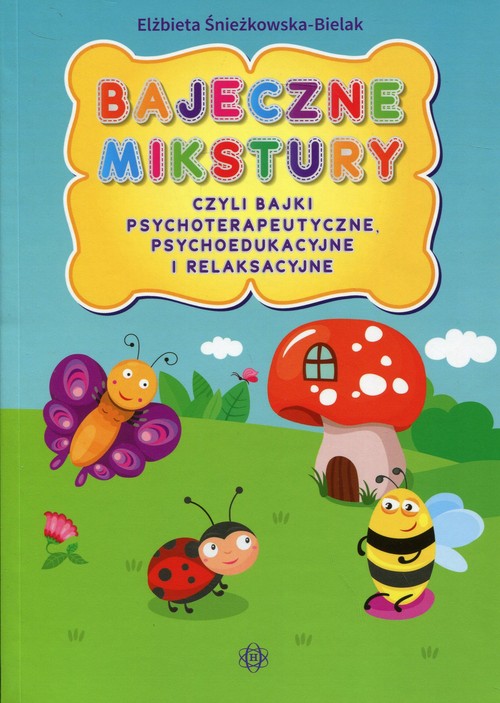 Image of Bajeczne mikstury czyli bajki terapeutyczne, psychoedukacyjne i relaksacyjne