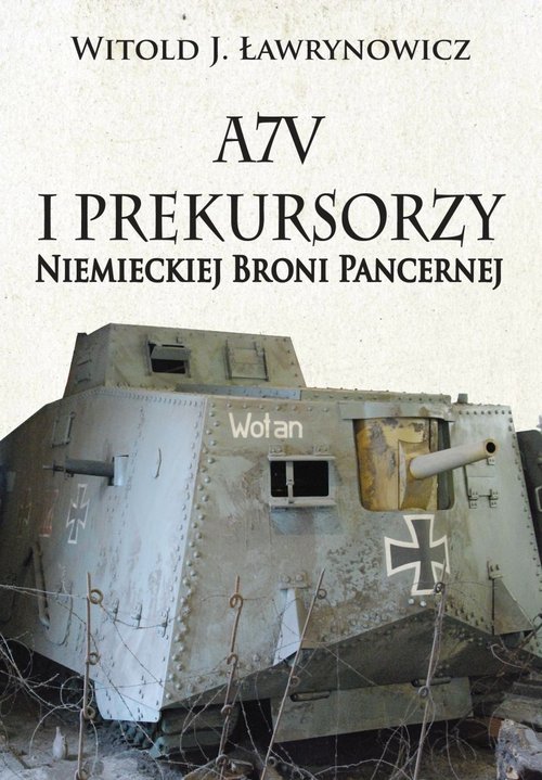 Image of A7V i Prekursorzy Niemieckiej Broni Pancernej