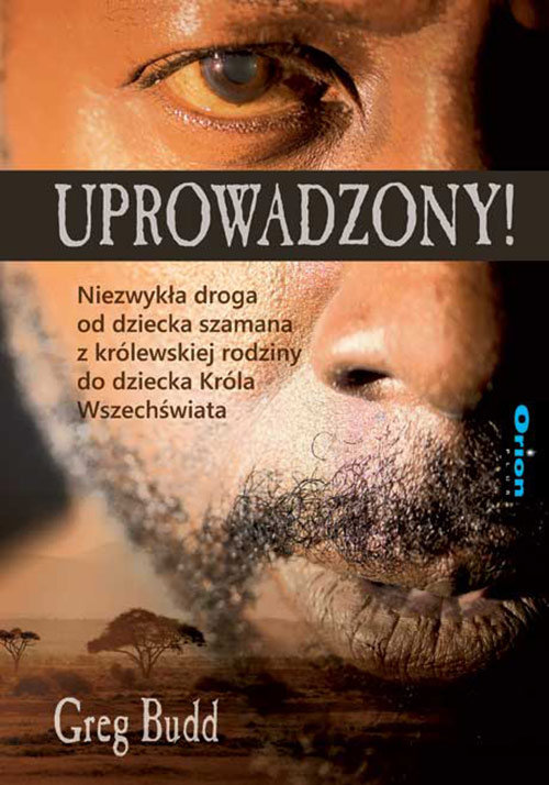Image of Uprowadzony! Niezwykła droga od dziecka szamana z królewskiej rodziny do dziecka Króla Wszechświata