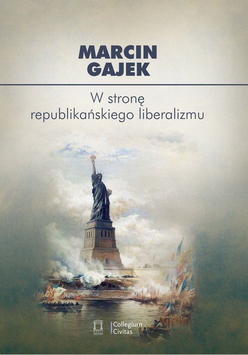 Image of W stronę republikańskiego liberalizmu Kategoria cnót liberalnych we współczesnej amerykańskiej myśli politycznej