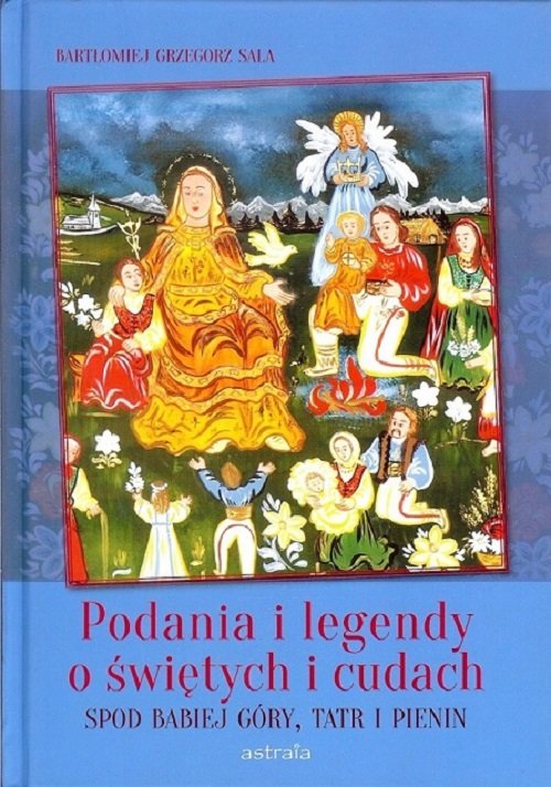 Image of Podania i legendy o świętych i cudach spod Babiej Góry, Tatr i Pienin