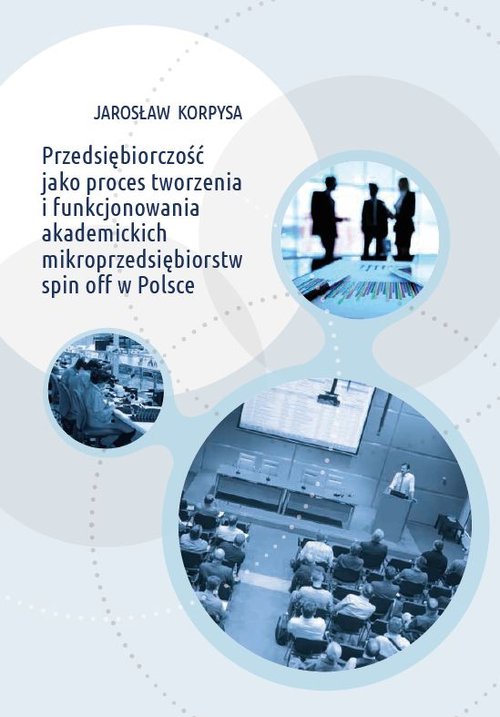 Image of Przedsiębiorczość jako proces tworzenia i funkcjonowania akademickich mikroprzedsiębiorstw spin off w Polsce