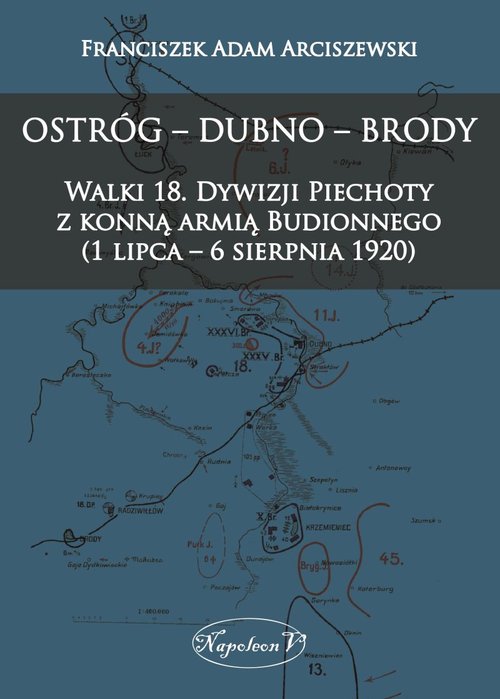 Image of Ostróg - Dubno - Brody Walki 18. Dywizji Piechoty z konną armią Budionnego (1 lipca - 6 sierpnia 1