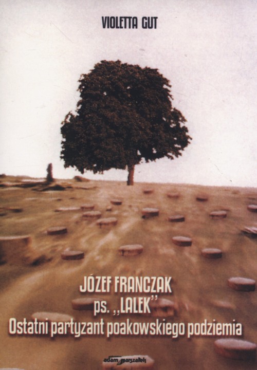 Image of Józef Franczak ps. "Lalek" Ostatni partyzant poakowskiego podziemia