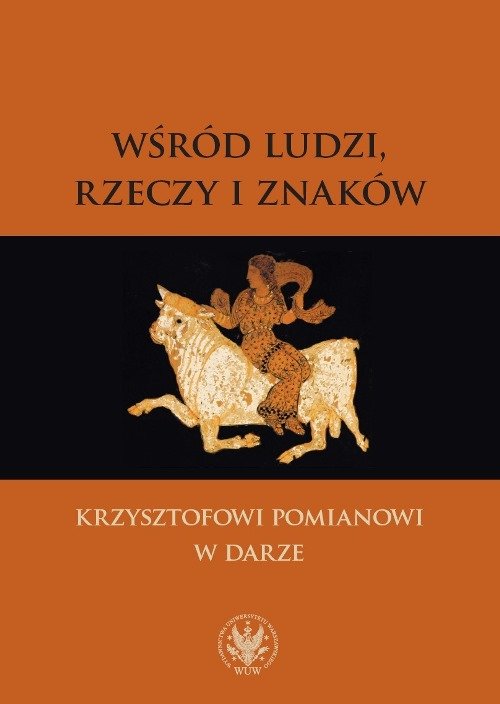 Image of Wśród ludzi, rzeczy i znaków Krzysztofowi Pomianowi w darze