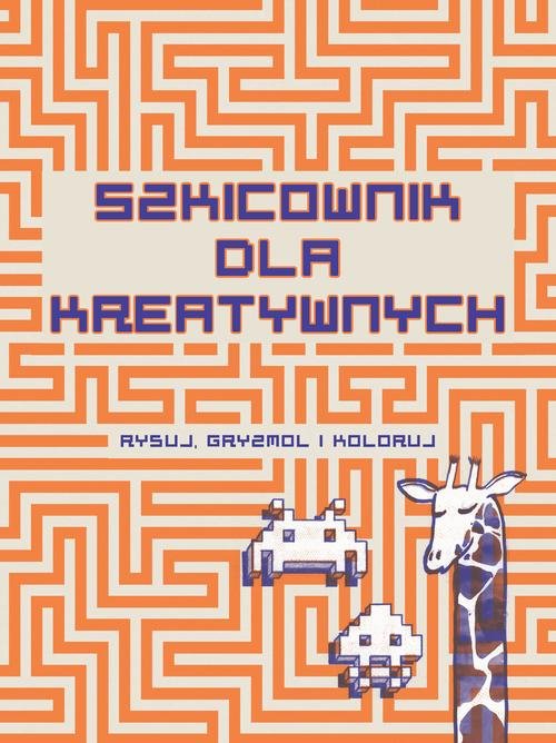 Image of Szkicownik dla kreatywnych Rysuj, gryzmol i koloruj