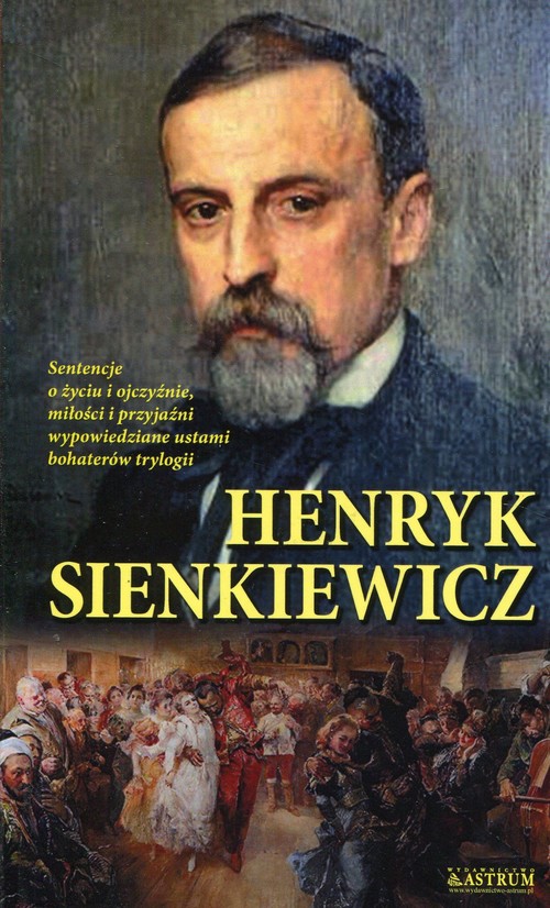 Image of Henryk Sienkiewicz Sentencje o życiu i ojczyźnie miłości i przyjaźni wypowiedziane ustami bohaterów trylogii