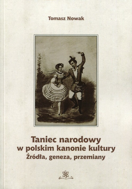 Image of Taniec narodowy w polskim kanonie kultury Źródła, geneza, przemiany