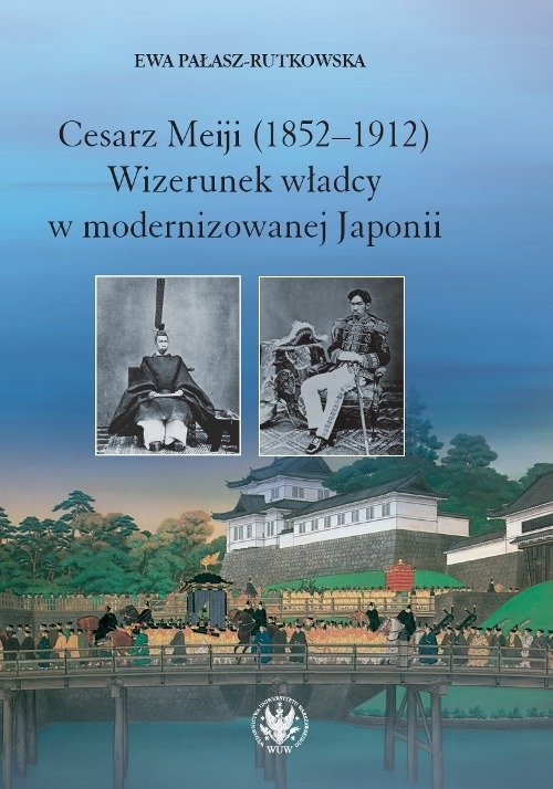 Image of Cesarz Meiji (1852-1912) Wizerunek władcy w modernizowanej Japonii w setną rocznicę śmierci cesarza