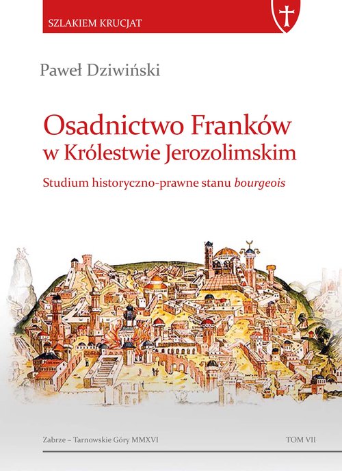 Image of Osadnictwo Franków w Królestwie Jerozolimskim Studium historyczno-prawne stanu bourgeois