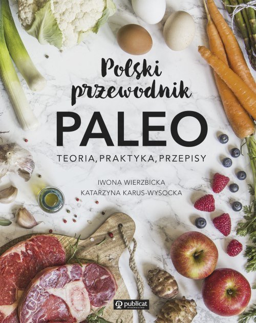 Image of Polski przewodnik PALEO Teoria, praktyka, przepisy