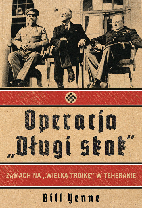 Image of Operacja Długi Skok Zamach na Wielka Trójkę w Teheranie