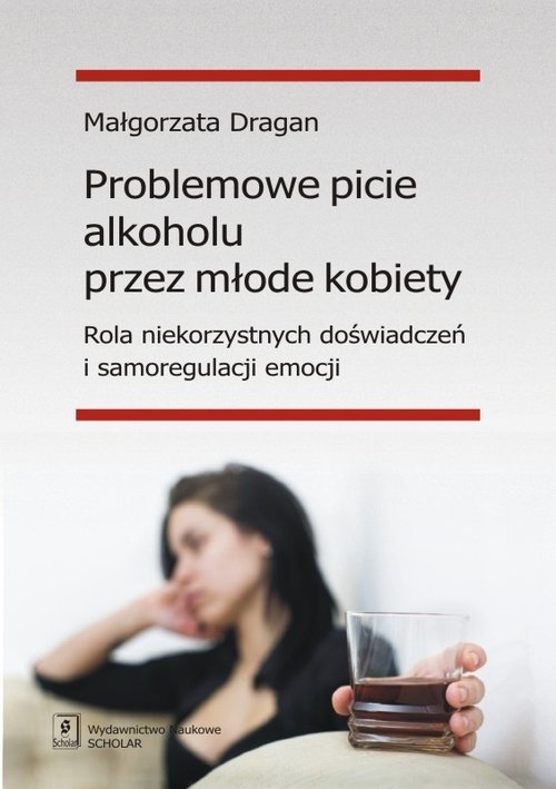 Image of Problemowe picie alkoholu przez młode kobiety Rola niekorzystnych doświadczeń i samoregulacji emocji