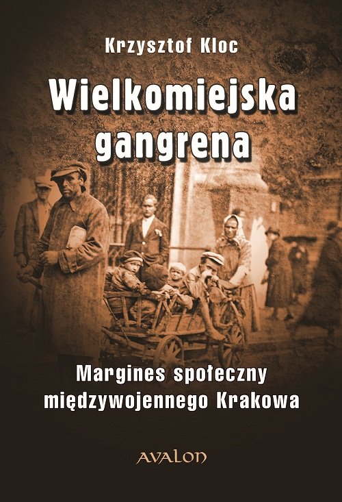 Image of Wielkomiejska gangrena Margines społeczny międzywojennego Krakowa.