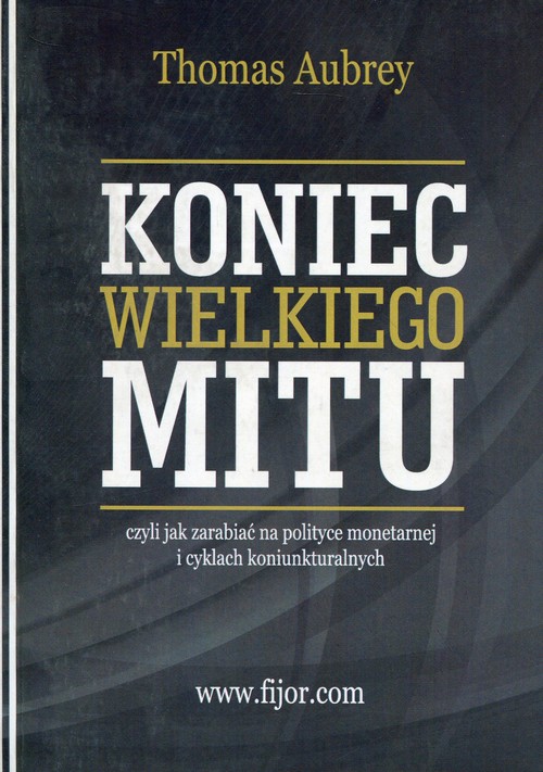 Image of Koniec wielkiego mitu czyli jak zarabiać na polityce monetarnej i cyklach koniunkturalnych