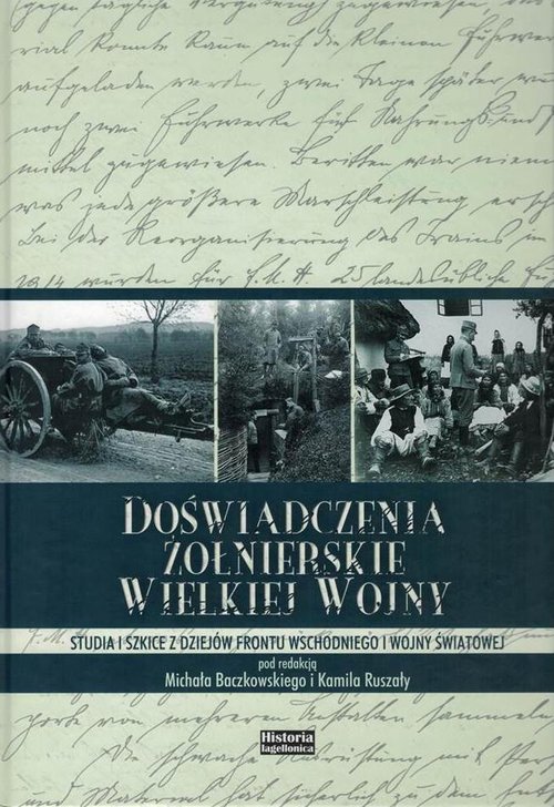 Image of Doświadczenia żołnierskie Wielkiej Wojny Studia i szkice z dziejów frontu wschodniego I wojny światowej
