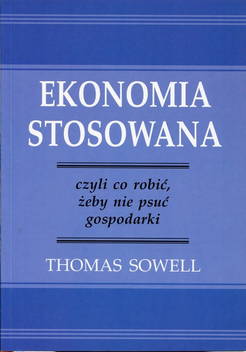 Image of Ekonomia stosowana czyli co robić, żeby nie psuć gospodarki