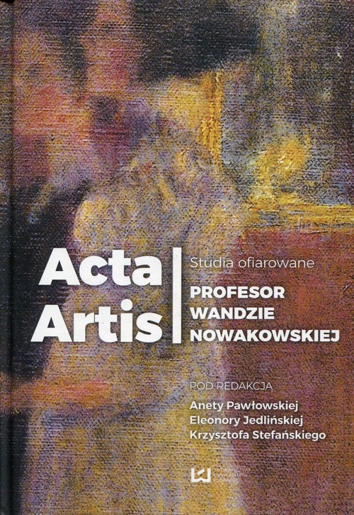 Image of Acta Artis Studia ofiarowane Profesor Wandzie Nowakowskiej