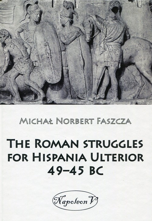 Image of The Roman struggles for Hispania Ulterior 49-45 BC