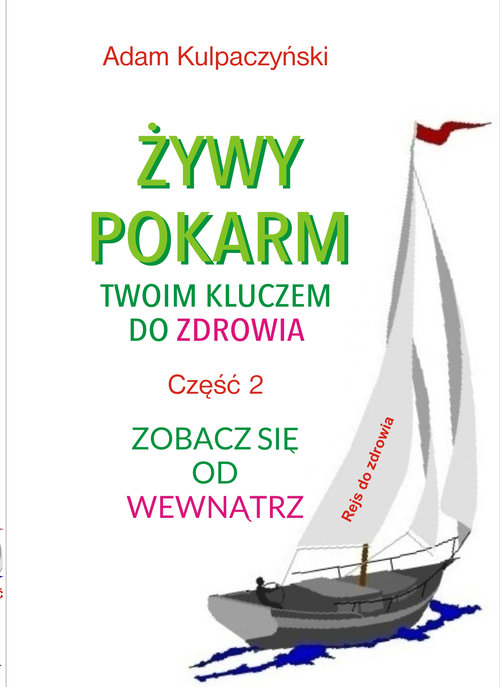 Image of Żywy pokarm twoim kluczem do zdrowia. Część 2 Zobacz sie od wewnątrz