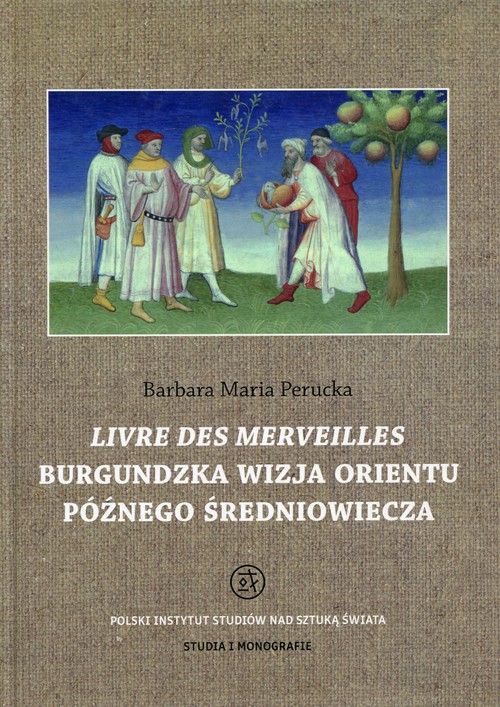 Image of Livre des merveilles Burgundzka wizja Orientu późnego średniowiecza