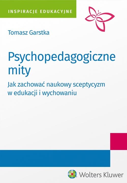 Image of Psychopedagogiczne mity Jak zachować naukowy sceptycyzm w edukacji i wychowaniu?