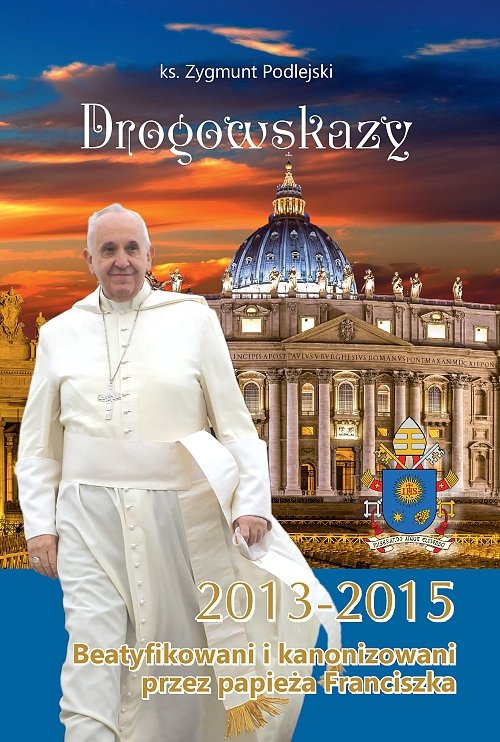 Image of Drogowskazy Beatyfikowani i kanonizowani przez papieża Franciszka w latach 2013-2015