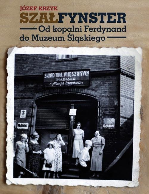 Image of Szałfynster Od kopalni Ferdynand do Muzeum Śląskiego