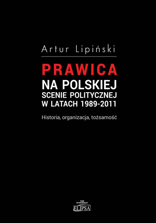 Image of Prawica na polskiej scenie politycznej w latach 1989-2011 Historia, organizacja, tożsamość