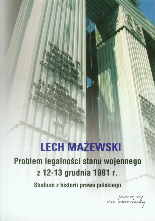 Image of Problem legalności stanu wojennego z 12-13 grudnia 1981 r. Studium z historii prawa polskiego